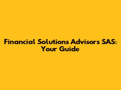 Financial Solutions Advisors SAS: Your Guide
