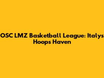 OSC LMZ Basketball League: Italy's Hoops Haven
