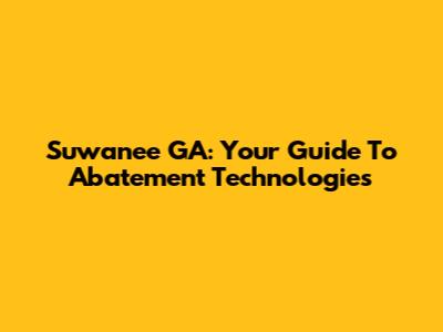Suwanee GA: Your Guide To Abatement Technologies